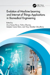 Evolution of Machine Learning and Internet of Things Applications in Biomedical Engineering : Emerging Trends in Biomedical Technologies and Health Informatics - Arun Kumar Rana