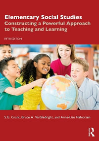 Elementary Social Studies : Constructing a Powerful Approach to Teaching and Learning - S.G. Grant