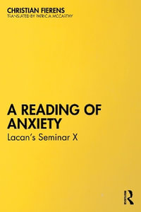 A Reading of Anxiety : Lacan's Seminar X - Christian Fierens