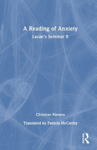 A Reading of Anxiety : Lacan's Seminar X - Christian Fierens