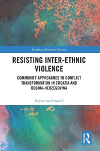 Resisting Inter-Ethnic Violence : Community Approaches to Conflict Transformation in Croatia and Bosnia-Herzegovina - Valentina Otma?i?