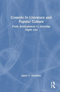 Comedy in Literature and Popular Culture : From Aristophanes to Saturday Night Live - James V. Morrison