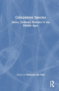 Companion Species : Saints, Animals and Ordinary Humans in the Middle Ages - Mathilde van Dijk