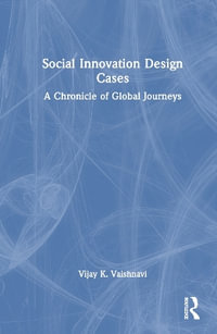 Social Innovation Design Cases : A Chronicle of Global Journeys - Vijay K. Vaishnavi