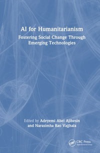 AI for Humanitarianism : Fostering Social Change Through Emerging Technologies - Adeyemi Abel Ajibesin