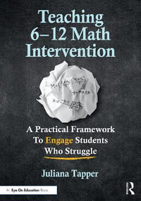 Teaching 6-12 Math Intervention : A Practical Framework To Engage Students Who Struggle - Juliana Tapper