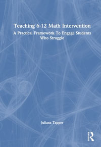 Teaching 6-12 Math Intervention : A Practical Framework To Engage Students Who Struggle - Juliana Tapper