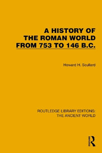 A History of the Roman World from 753 to 146 B.C. : Routledge Library Editions: the Ancient World - Howard H. Scullard