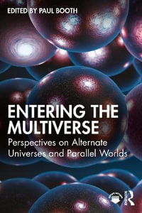 Entering the Multiverse : Perspectives on Alternate Universes and Parallel Worlds - Paul Booth