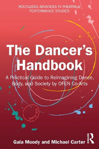 The Dancer's Handbook : A Practical Guide to Reimagining Dance, Body, and Society by Ofen Co-Arts - Gala Moody