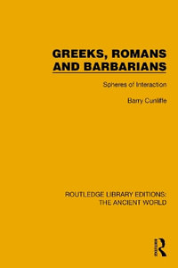 Greeks, Romans and Barbarians : Spheres of Interaction - Barry Cunliffe