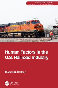 Human Factors in the U.S. Railroad Industry : Transportation Human Factors - Thomas G. Raslear