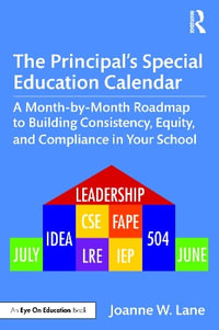 The Principal's Special Education Calendar : A Month-by-Month Roadmap to Building Consistency, Equity, and Compliance in Your School - Joanne W. Lane