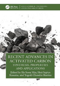 Recent Advances in Activated Carbon : Synthesis, Properties and Applications - Ho Soon Min