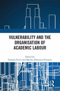 Vulnerability and the Organisation of Academic Labour - Graham Ferris