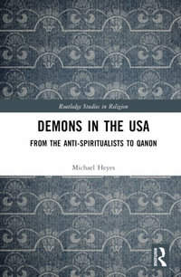 Demons in the USA : From the Anti-Spiritualists to QAnon - Michael E. Heyes