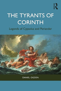 The Tyrants of Corinth : Legends of Cypselus and Periander - Daniel Ogden