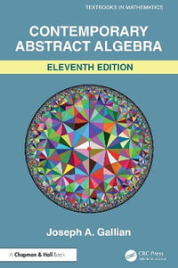 Contemporary Abstract Algebra : Textbooks in Mathematics - Joseph Gallian