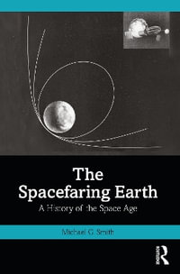 The Spacefaring Earth : A History of the Space Age - Michael G. Smith