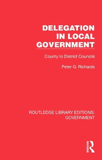 Delegation in Local Government : County to District Councils - Peter G. Richards