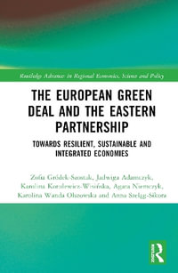 The European Green Deal and the Eastern Partnership : Towards Resilient, Sustainable and Integrated Economies - Zofia GrÃ³dek-Szostak