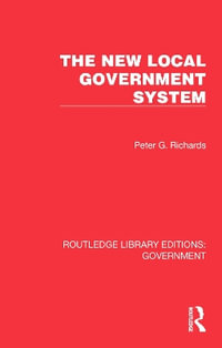 The New Local Government System : Routledge Library Editions: Government - Peter G. Richards