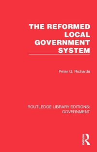 The Reformed Local Government System : Routledge Library Editions: Government - Peter G. Richards