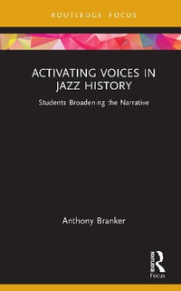 Activating Voices in Jazz History : Students Broadening the Narrative - Anthony Branker