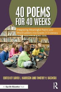 40 Poems for 40 Weeks : Integrating Meaningful Poetry and Word Ladders into Grades 3-5 Literacy - David L. Harrison