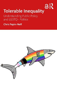 Tolerable Inequality : Understanding Public Policy and LGBTQ+ Politics - Chris Pepin-Neff