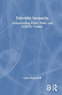 Tolerable Inequality : Understanding Public Policy and LGBTQ+ Politics - Chris Pepin-Neff