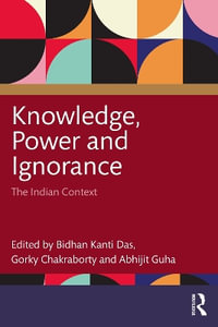 Knowledge, Power and Ignorance : The Indian Context - Bidhan Kanti Das