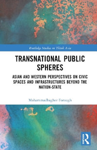 Transnational Public Spheres : Asian and Western Perspectives on Civic Spaces and Infrastructures Beyond the Nation-State - Mohammadbagher Forough