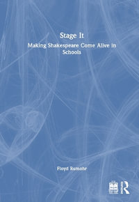 Stage It : Making Shakespeare Come Alive in Schools - Floyd Rumohr