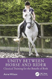 Unity between Horse and Rider : Classical Training for the Benefit of Both - Anne Wilson