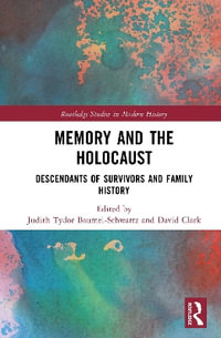 Memory and the Holocaust : Descendants of Survivors and Family History - David Clark