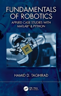 Fundamentals of Robotics : Applied Case Studies with MATLAB® & Python - Hamid D. Taghirad