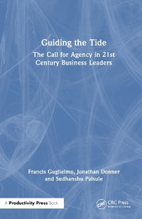 Guiding the Tide : The Call for Agency in 21st Century Business Leaders - Jonathan Donner