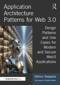 Application Architecture Patterns for Web 3.0 : Design Patterns and Use Cases for Modern and Secure Web3 Applications - Stefano Tempesta