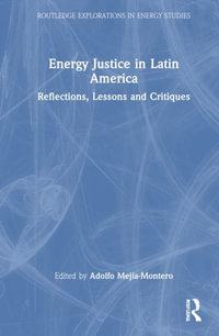 Energy Justice in Latin America : Reflections, Lessons and Critiques - Adolfo MejÃ­a-Montero