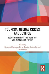 Tourism, Global Crises and Justice : Tourism Transition to a More Just and Sustainable Future - Raymond Rastegar