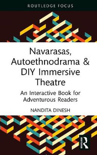 Navarasas, Autoethnodrama & DIY Immersive Theatre : An Interactive Book for Adventurous Readers - Nandita Dinesh