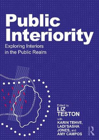 Public Interiority : Exploring Interiors in the Public Realm - Liz Teston