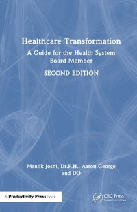 Healthcare Transformation : A Guide for the Health System Board Member - Maulik Joshi Dr.P.H.