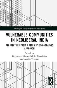 Vulnerable Communities in Neoliberal India : Perspectives from a Feminist Ethnographic Approach - Deepanshu Mohan