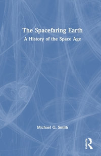 The Spacefaring Earth : A History of the Space Age - Michael G. Smith