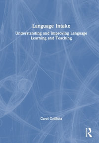 Language Intake : Understanding and Improving Language Learning and Teaching - Carol Griffiths