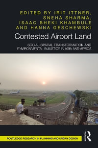 Contested Airport Land : Social-Spatial Transformation and Environmental Injustice in Asia and Africa - Irit Ittner