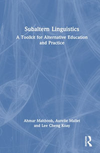 Subaltern Linguistics : A Toolkit for Alternative Education and Practice - Ahmar Mahboob