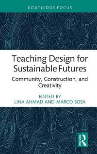 Teaching Design for Sustainable Futures : Community, Construction, and Creativity - Lina Ahmad